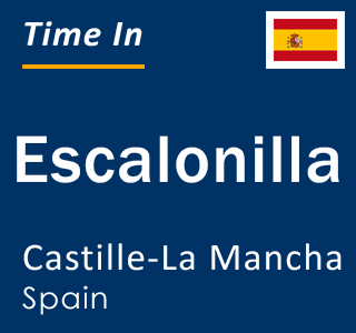 Current local time in Escalonilla, Castille-La Mancha, Spain