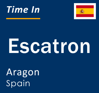 Current local time in Escatron, Aragon, Spain