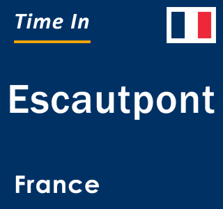 Current local time in Escautpont, France