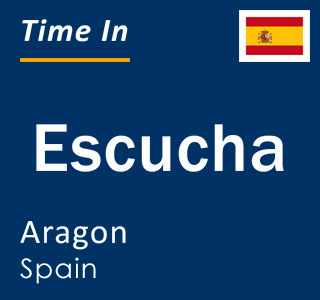 Current local time in Escucha, Aragon, Spain