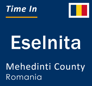 Current local time in Eselnita, Mehedinti County, Romania