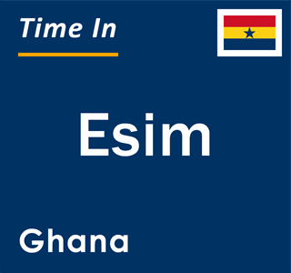 Current local time in Esim, Ghana