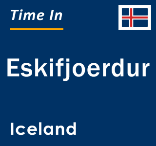 Current local time in Eskifjoerdur, Iceland