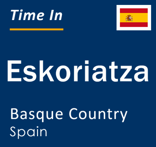Current local time in Eskoriatza, Basque Country, Spain