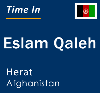 Current local time in Eslam Qaleh, Herat, Afghanistan