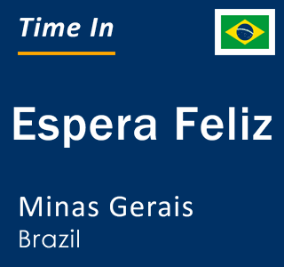 Current local time in Espera Feliz, Minas Gerais, Brazil