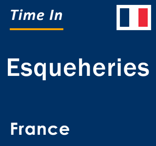 Current local time in Esqueheries, France