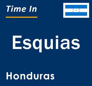 Current local time in Esquias, Honduras