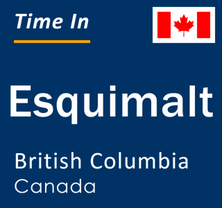 Current local time in Esquimalt, British Columbia, Canada