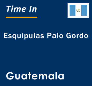 Current local time in Esquipulas Palo Gordo, Guatemala