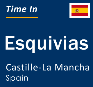 Current local time in Esquivias, Castille-La Mancha, Spain