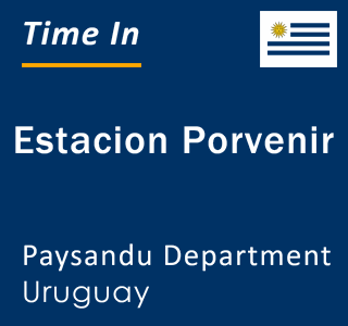 Current local time in Estacion Porvenir, Paysandu Department, Uruguay