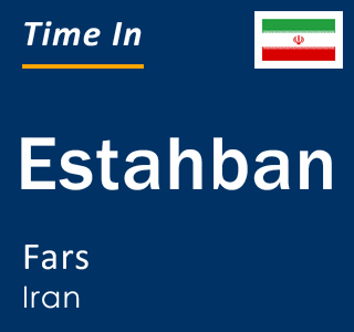 Current time in Estahban, Fars, Iran