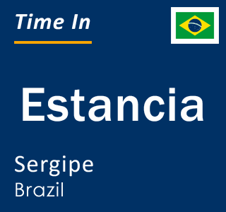 Current local time in Estancia, Sergipe, Brazil