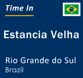 Current local time in Estancia Velha, Rio Grande do Sul, Brazil