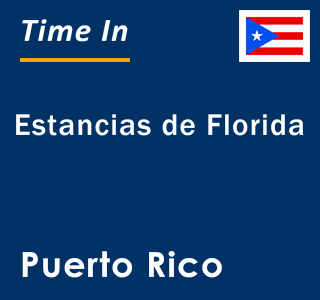 Current local time in Estancias de Florida, Puerto Rico