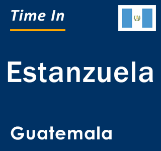 Current local time in Estanzuela, Guatemala