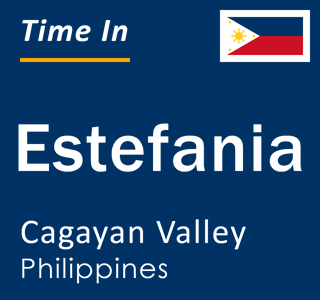 Current local time in Estefania, Cagayan Valley, Philippines