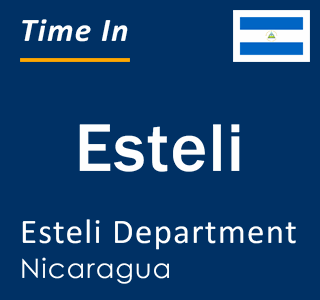 Current local time in Esteli, Esteli, Nicaragua