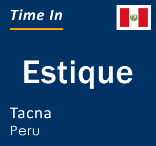 Current local time in Estique, Tacna, Peru