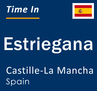 Current local time in Estriegana, Castille-La Mancha, Spain