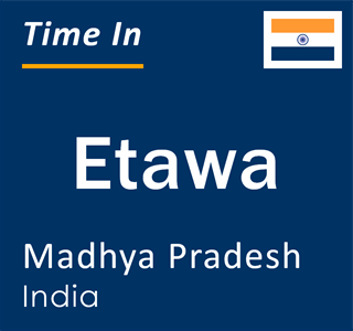 Current local time in Etawa, Madhya Pradesh, India