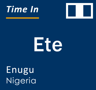 Current local time in Ete, Enugu, Nigeria