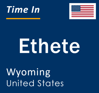Current local time in Ethete, Wyoming, United States