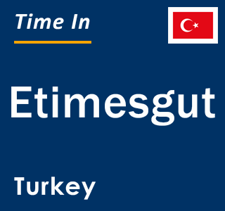 Current local time in Etimesgut, Turkey