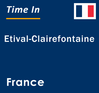 Current local time in Etival-Clairefontaine, France