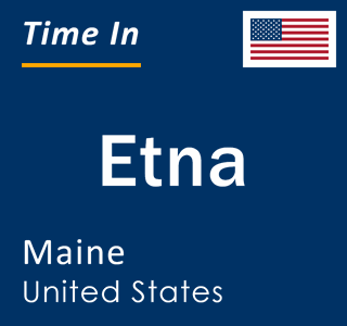Current local time in Etna, Maine, United States