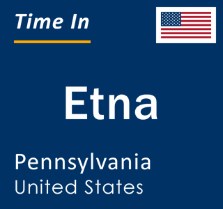 Current local time in Etna, Pennsylvania, United States