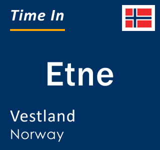 Current local time in Etne, Vestland, Norway