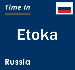 Current local time in Etoka, Russia