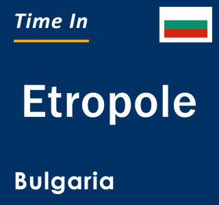 Current local time in Etropole, Bulgaria