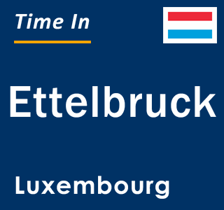 Current local time in Ettelbruck, Luxembourg