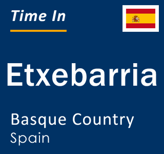 Current local time in Etxebarria, Basque Country, Spain