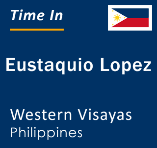 Current local time in Eustaquio Lopez, Western Visayas, Philippines