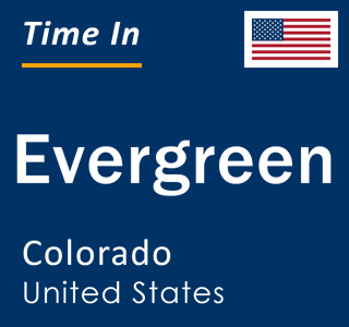 Current local time in Evergreen, Colorado, United States