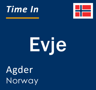 Current local time in Evje, Agder, Norway