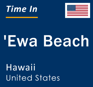 Current local time in 'Ewa Beach, Hawaii, United States
