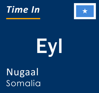 Current local time in Eyl, Nugaal, Somalia