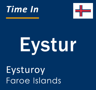 Current local time in Eystur, Eysturoy, Faroe Islands