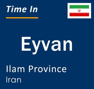 Current local time in Eyvan, Ilam Province, Iran