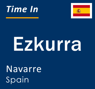 Current local time in Ezkurra, Navarre, Spain