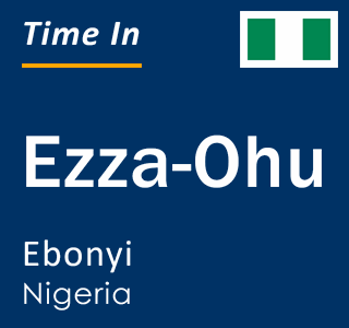 Current time in Ezza-Ohu, Ebonyi, Nigeria