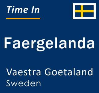 Current local time in Faergelanda, Vaestra Goetaland, Sweden
