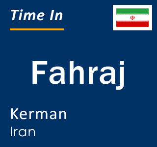 Current local time in Fahraj, Kerman, Iran