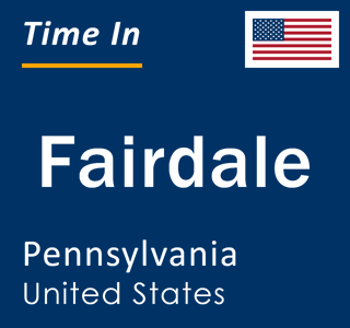 Current local time in Fairdale, Pennsylvania, United States