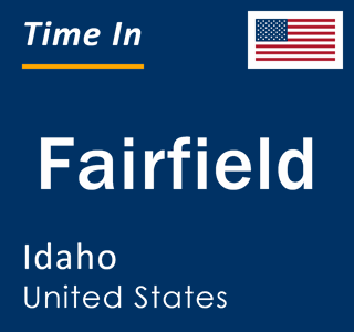 Current local time in Fairfield, Idaho, United States